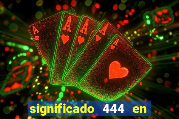 significado 444 en lo espiritual